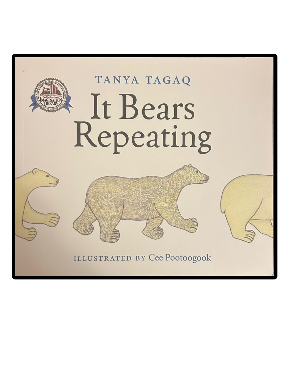 It Bears Repeating
TANYA TAGAQ
DOLLY PARTON’S IMAGINATION LIBRARY
Softcover